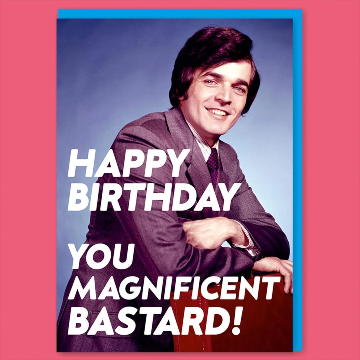 Happy Birthday You Magnificent Bastard Greeting Card