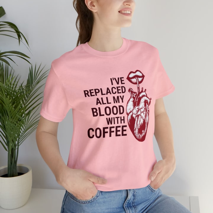 I've Replaced All My Blood With Coffee Jersey Short Sleeve Tee [Multiple Colors and Sizes]