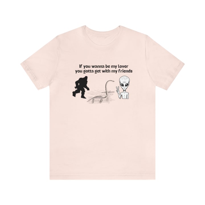 If You Wanna Be My Lover Unisex Jersey Short Sleeve Tee | Bigfoot Dinosaur Alien