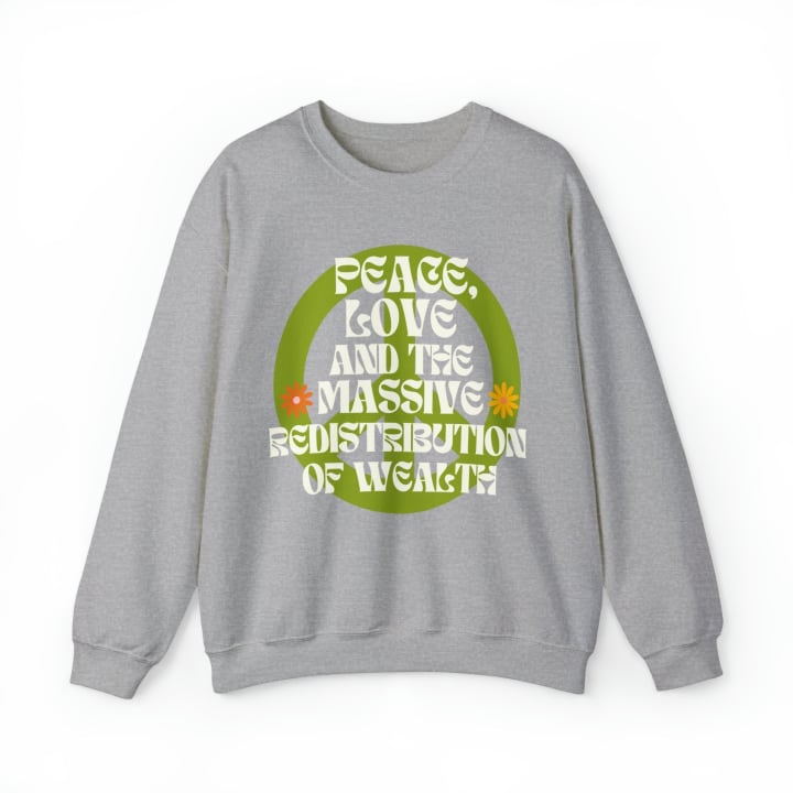 Peace, Love, and the Massive Redistribution of Wealth Unisex Heavy Blend™ Crewneck Sweatshirt Sizes SM-5XL | Plus Size Available