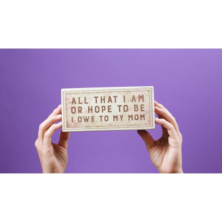 All That I Am Or Hope To Be I Owe To My Mom Wooden Box Sign