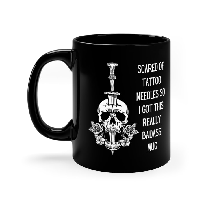 Scared of Tattoo Needles So I Got This Really Badass Mug 11oz Black Mug