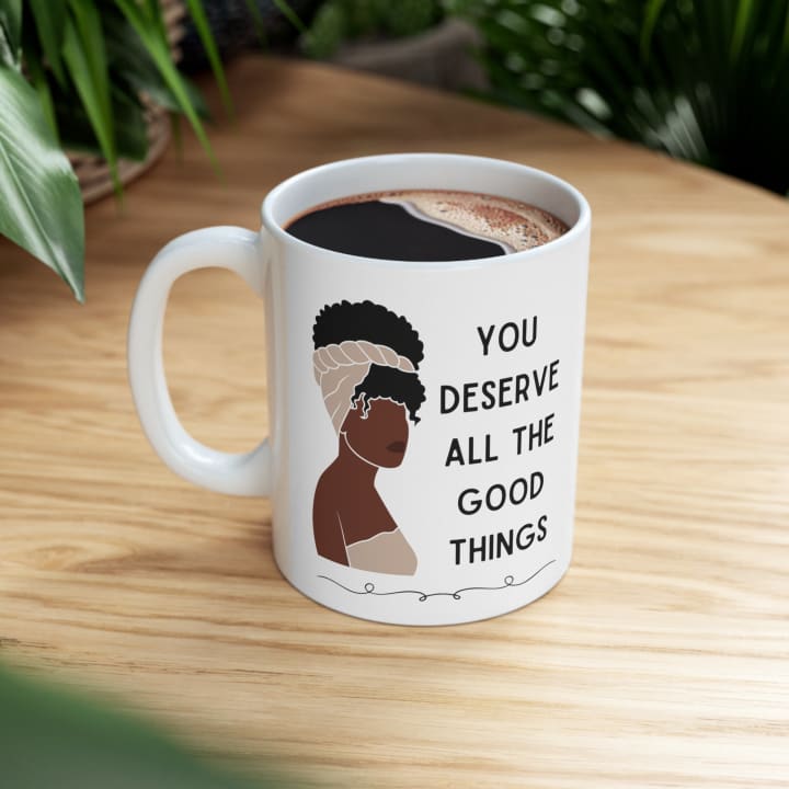 You Deserve All the Good Things Ceramic Mug 11oz