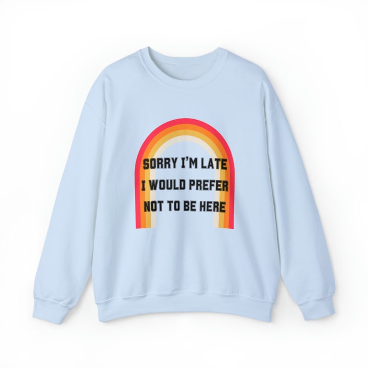 Sorry I'm Late I Would Prefer Not To Be Here Unisex Heavy Blend™ Crewneck Sweatshirt