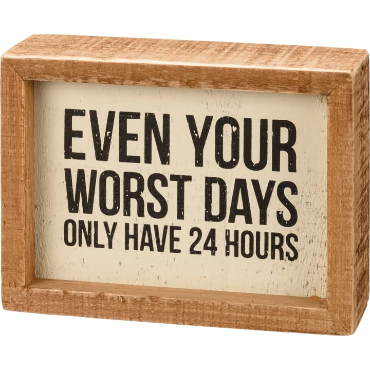 Even Your Worst Days Only Have 24 Hours Inset Box Sign | Wall Desk Wooden Decor | 5.50" x 4"