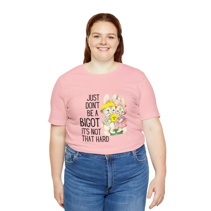 Just Don't Be A Bigot It's Not That Hard Unisex Jersey Short Sleeve Tee [Multiple Color Options]