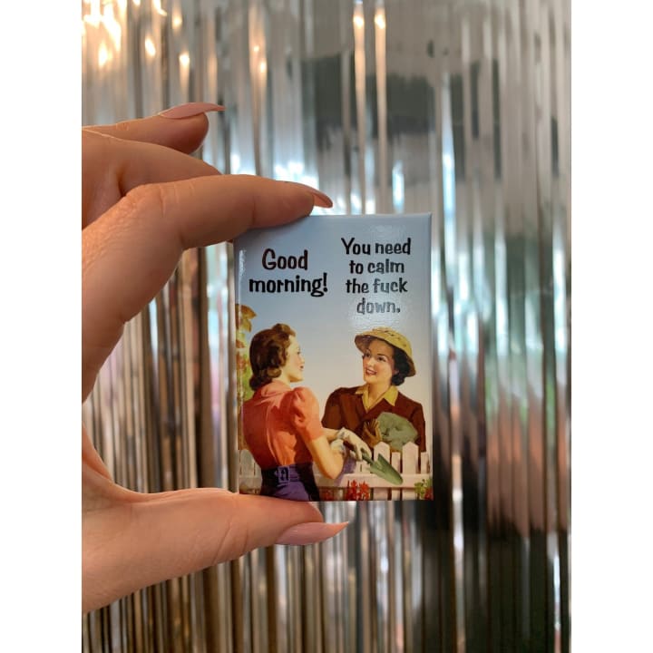 Good Morning! You Need to Calm the Fuck Down Fridge Magnet | 2.5" X 3.5"