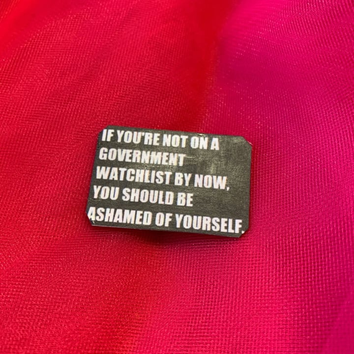 If You're Not on a Government Watchlist by Now Handmade Tin Pin in Black and White