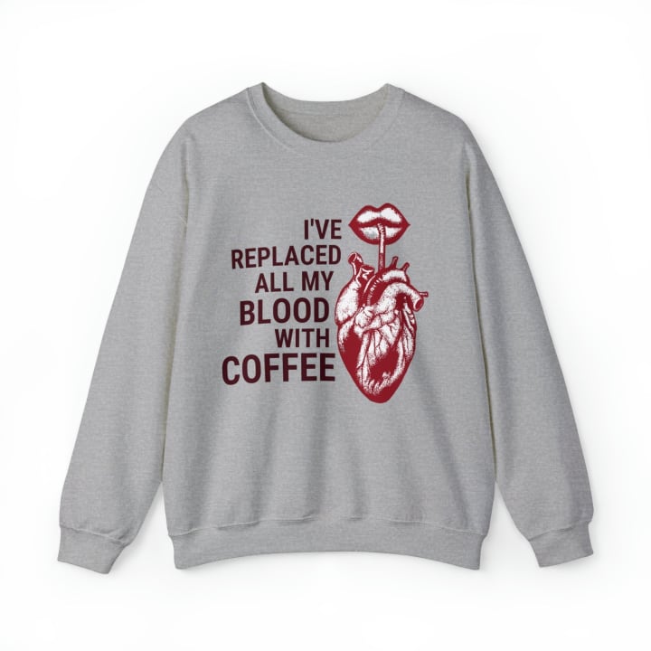 I've Replaced All My Blood With Coffee Unisex Heavy Blend™ Crewneck Sweatshirt Sizes SM-5XL | Plus Size Available