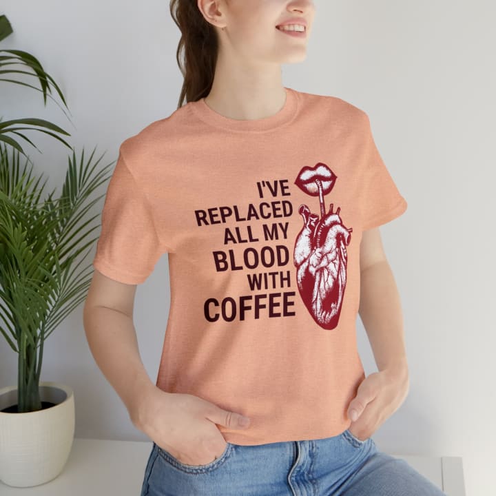 I've Replaced All My Blood With Coffee Jersey Short Sleeve Tee [Multiple Colors and Sizes]