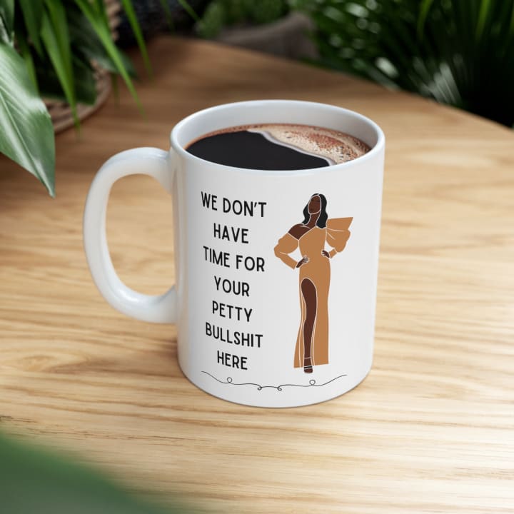 We Don't Have Time for Your Petty Bullshit Here Ceramic Mug 11oz