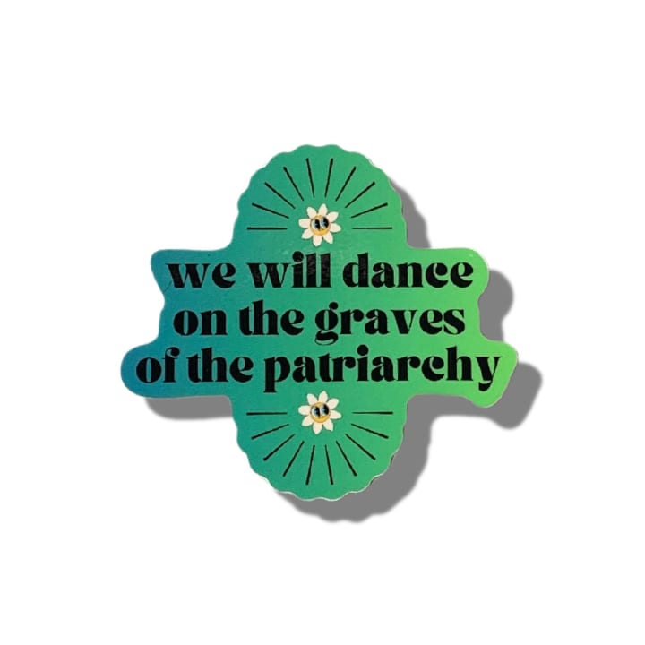 We Will Dance On The Graves Of The Patriarchy Feminist Vinyl Sticker