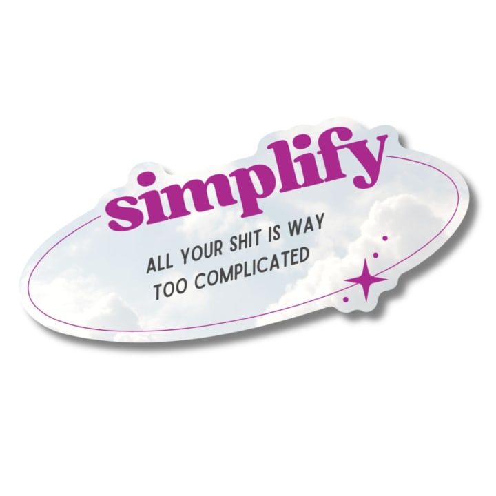 Simplify ... All Your Shit is Way Too Complicated Sticker | Vinyl Die Cut Decal