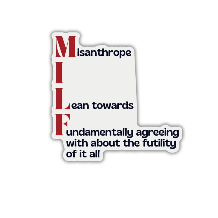 MILF Misanthrope I Lean Towards Fundamentally Agreeing With About the Futility of It All  Glossy Die Cut Vinyl Sticker 2.95in x 2.91in