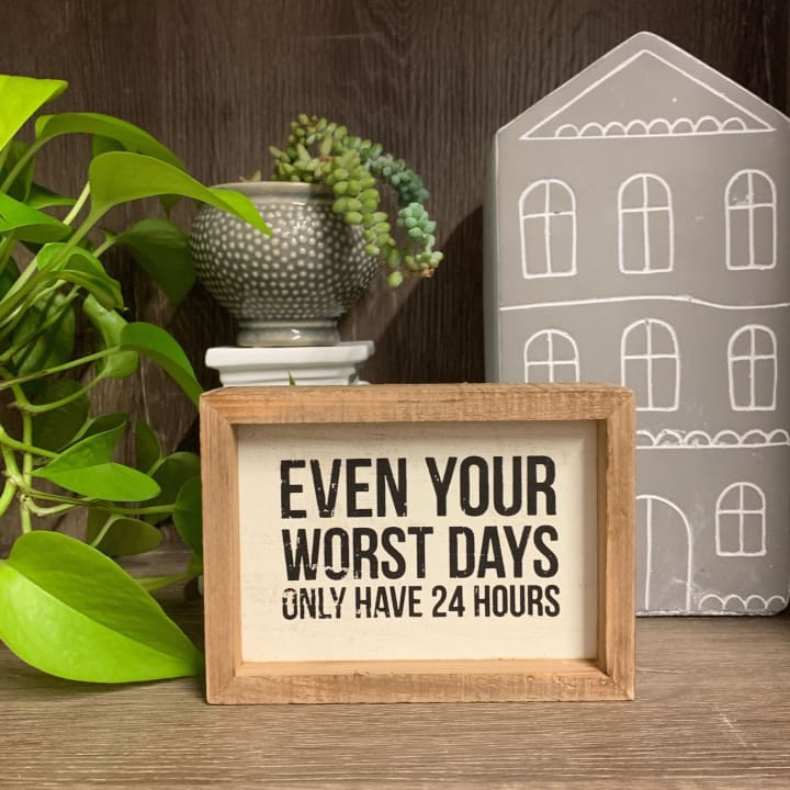 Even Your Worst Days Only Have 24 Hours Inset Box Sign | Wall Desk Wooden Decor | 5.50" x 4"