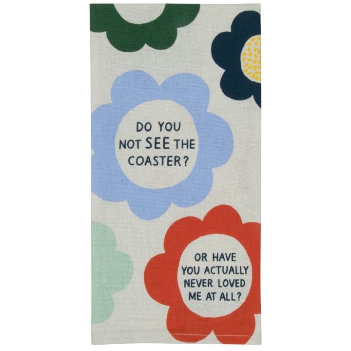 Do You Not See The Coaster? Or Have You Actually Never Loved Me? Screen-Printed Kitchen Towel | 28" x 21" | BlueQ at GetBullish