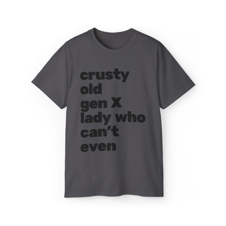 Crusty Old Gen X Lady Who Can't Even Ultra Cotton Tee Shirt | Multiple Colors | Sizes to 5X