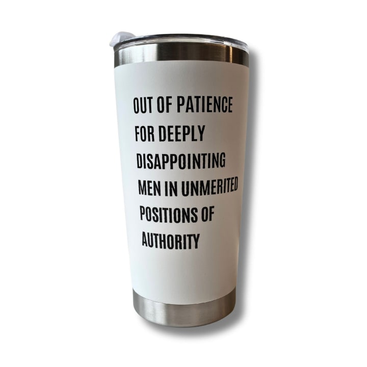 Out of Patience for Deeply Disappointing Men in Unmerited Positions of Authority Feminist Travel Mug in White