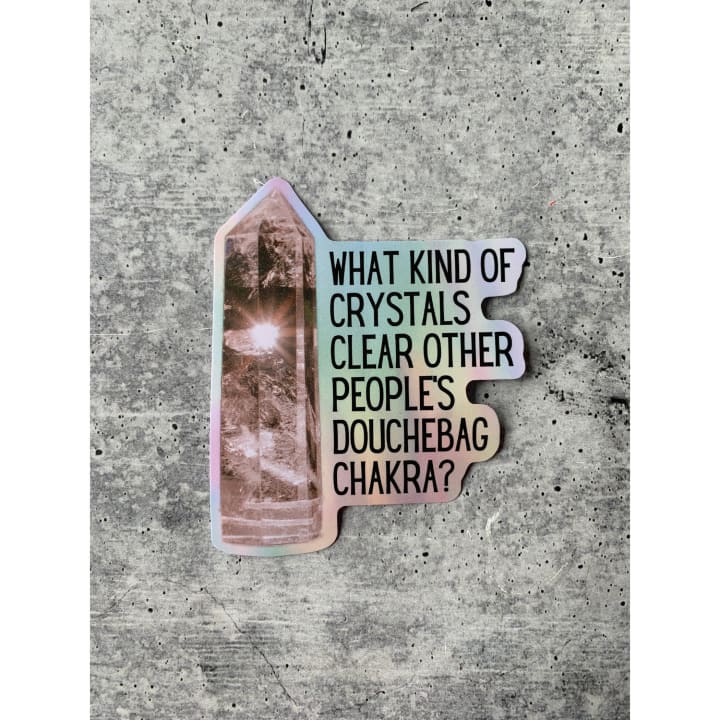 What Kind of Crystals Clear Other People's Douchebag Chakra Die Cut Vinyl Sticker