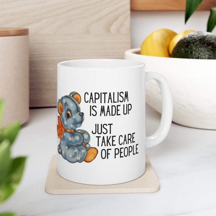 Capitalism is Made Up Just Take Care of People Ceramic Mug 11oz