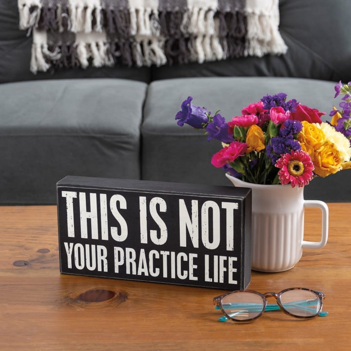 This Is Not Your Practice Life Box Sign | Rectangular Wall Desk Decor | 10" x 5"