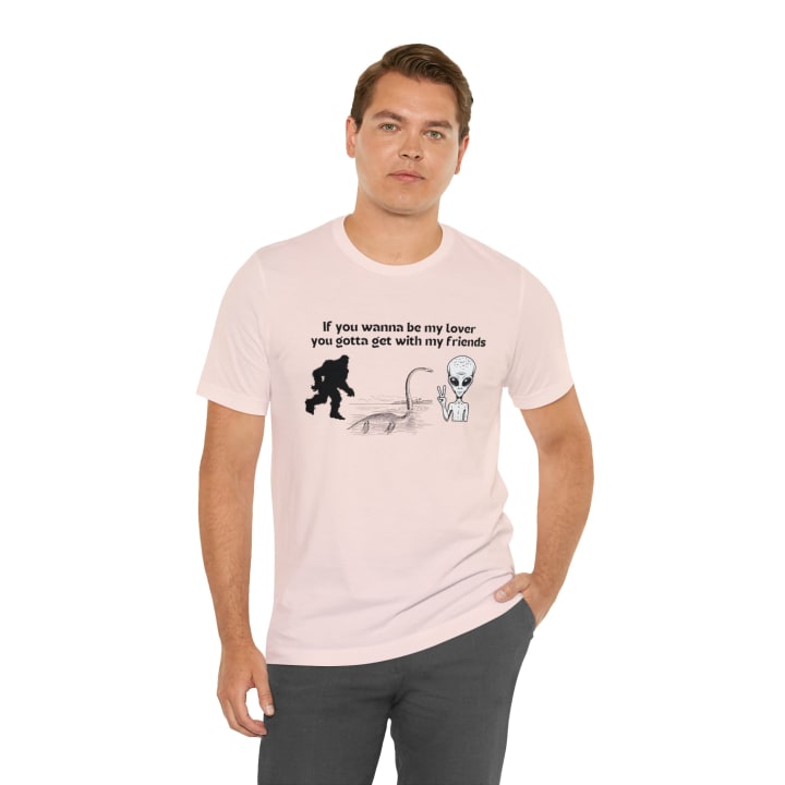 If You Wanna Be My Lover Unisex Jersey Short Sleeve Tee | Bigfoot Dinosaur Alien