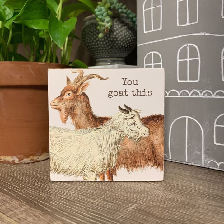 You Goat This Wooden Block Sign | 4" x 4"