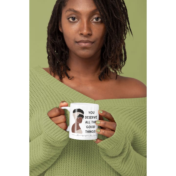 You Deserve All the Good Things Ceramic Mug 11oz