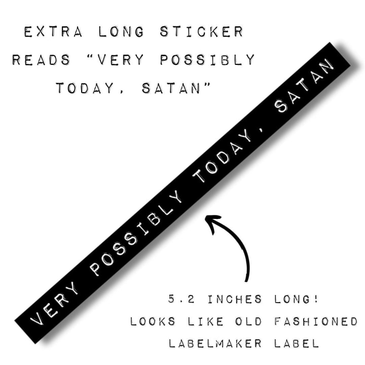 Very Possibly Today, Satan  | Old-fashioned Label Vinyl Die Cut Sticker | 5.23" x 0.39"