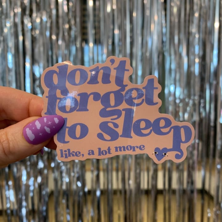 Don't Forget to Sleep Like, A Lot Sticker | Vinyl Die Cut Decal