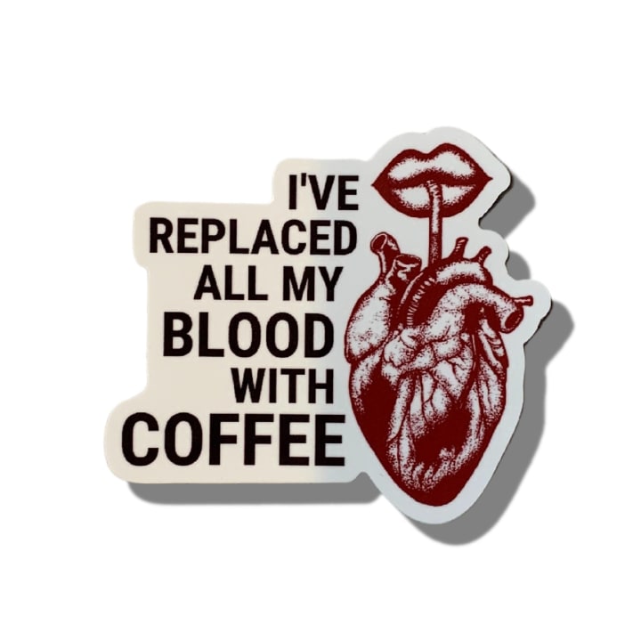 I've Replaced All My Blood With Coffee Vinyl Sticker | Coffee Lover