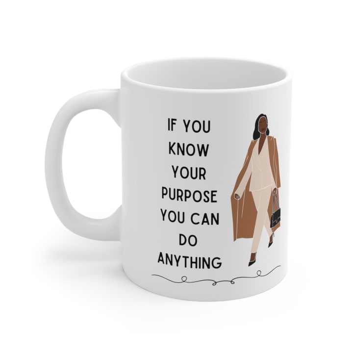 If You Know Your Purpose You Can Do Anything Ceramic Mug 11oz