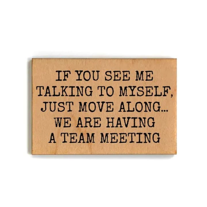 If You See Me Talking to Myself, I’m Having a Team Meeting Funny Wood Refrigerator Magnet | 2" x 3"