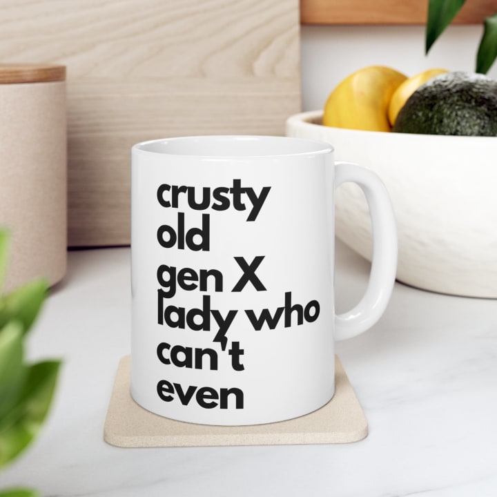 Crusty Old Gen X Lady Who Can't Even Ceramic Mug 11oz