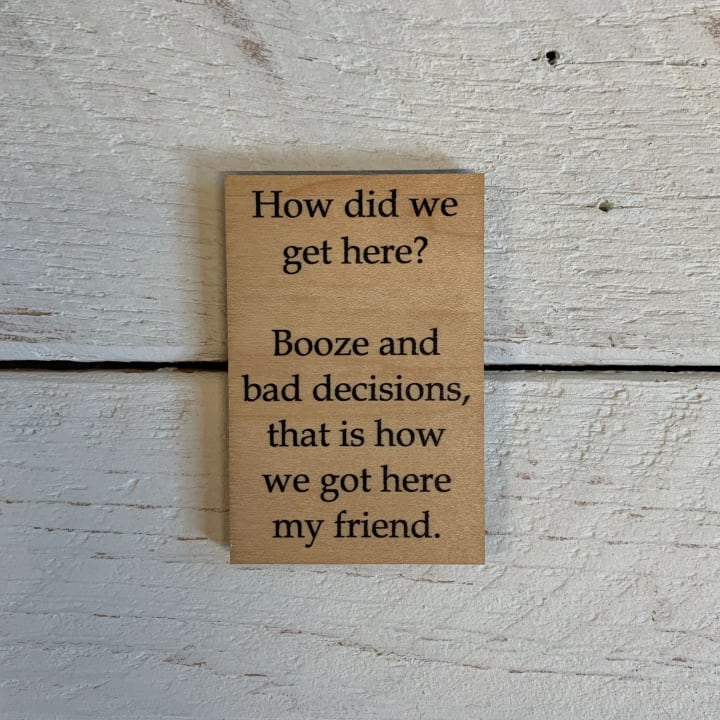 How Did We Get Here? Booze And Bad Decisions Funny Wood Refrigerator Magnet | 2" x 3"