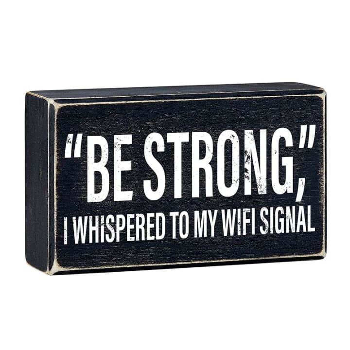 "Be Strong" I Whispered To My WIFI Signal Rustic Wooden Black Box Sign | Funny Wall Decor