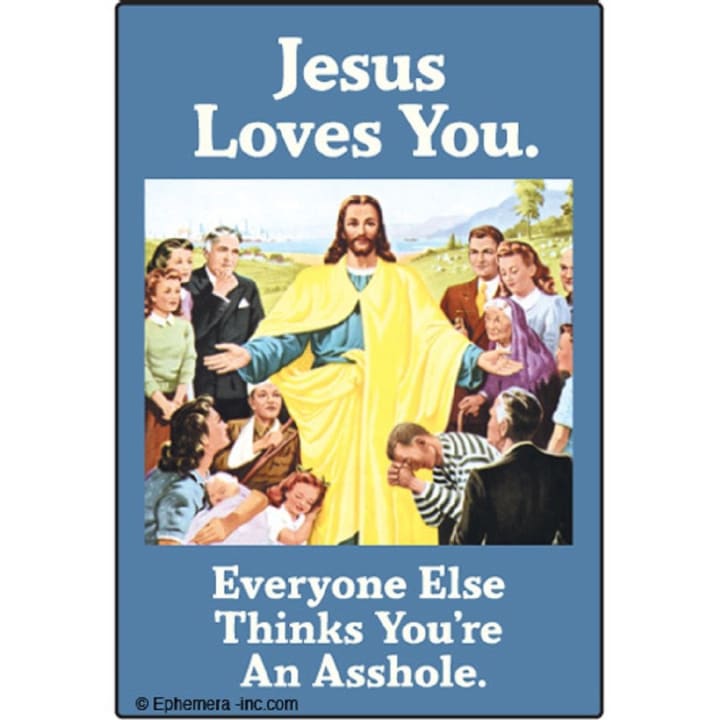 Jesus Loves You - Everyone Thinks You're An Asshole Fridge Magnet