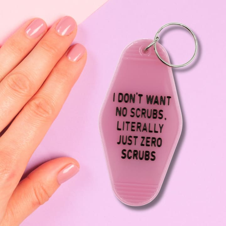 Last Call! I Don't Want No Scrubs, Literally Just Zero Scrubs Pink Motel Style Keychain