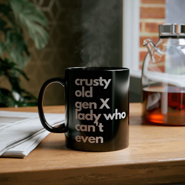 Crusty Old Gen X Lady Who Can't Even Mug in Black - Size: 11oz