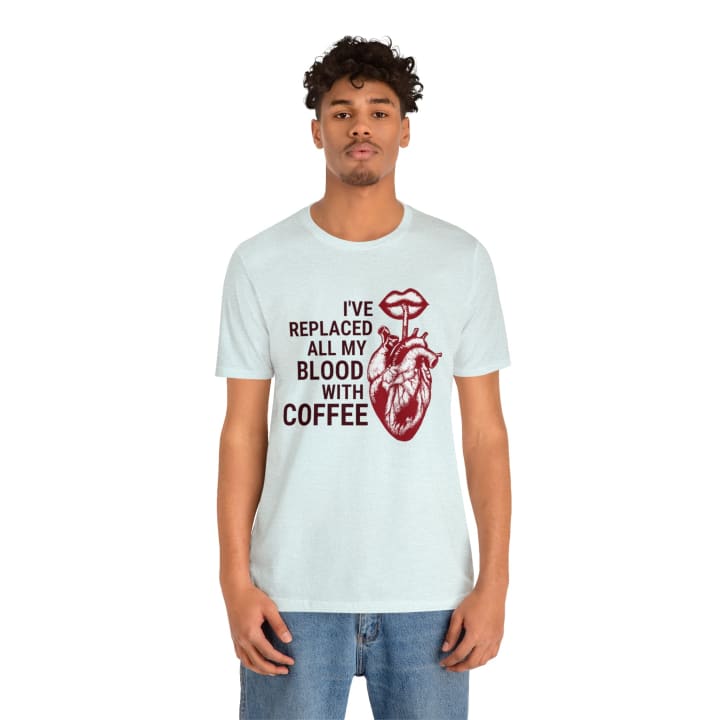 I've Replaced All My Blood With Coffee Jersey Short Sleeve Tee [Multiple Colors and Sizes]