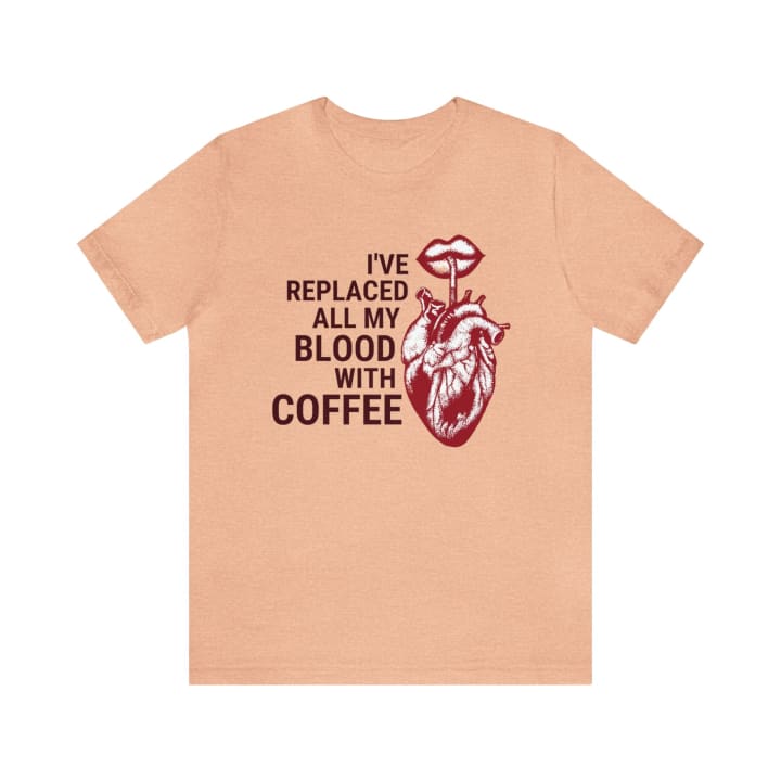 I've Replaced All My Blood With Coffee Jersey Short Sleeve Tee [Multiple Colors and Sizes]