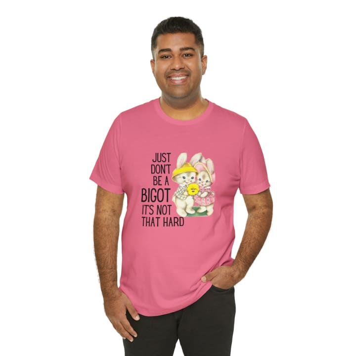 Just Don't Be A Bigot It's Not That Hard Unisex Jersey Short Sleeve Tee [Multiple Color Options]