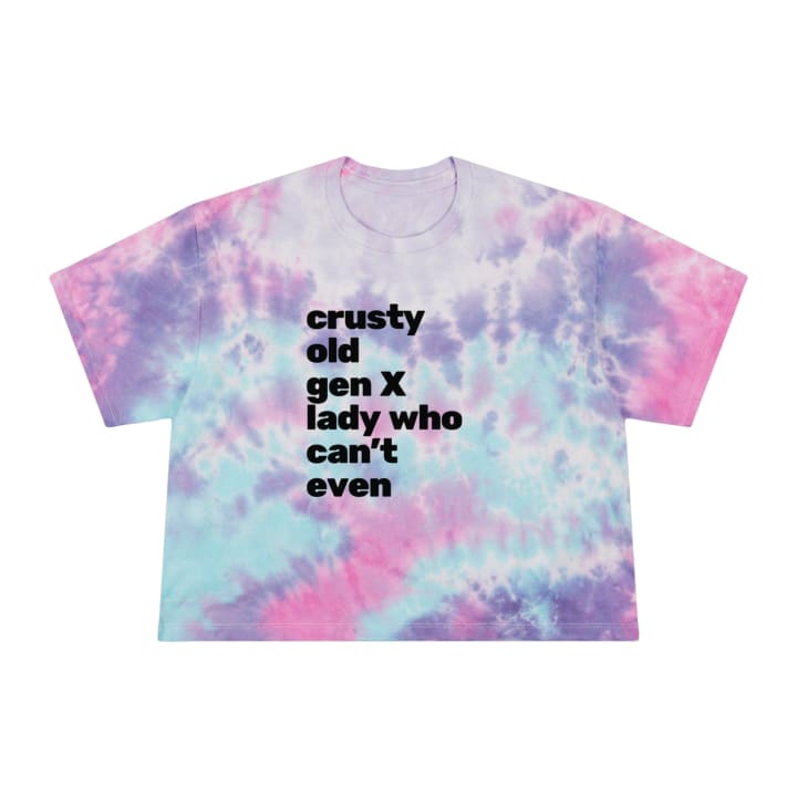 Crusty Old Gen X Lady Who Can't Even Women's Tie-Dye Crop Tee