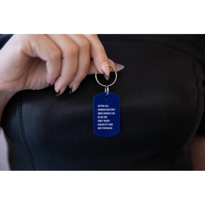 After All Human History Men Should Be Glad We Only Want Equality and Not Payback Dog Tag Keychain in Blue (Laser Engraved)