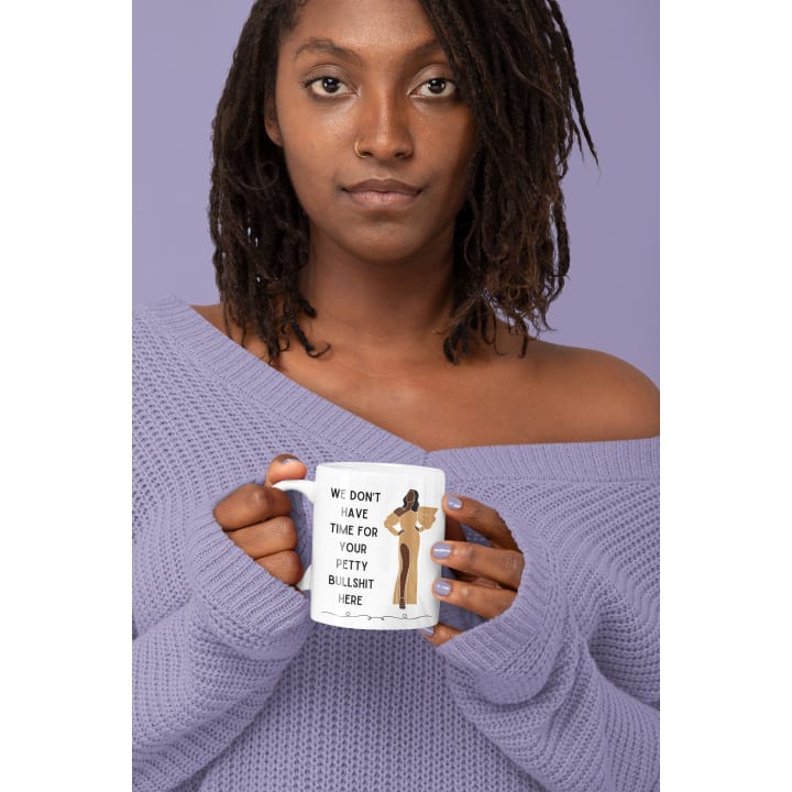 We Don't Have Time for Your Petty Bullshit Here Ceramic Mug 11oz