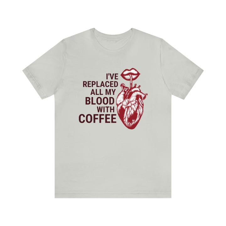 I've Replaced All My Blood With Coffee Jersey Short Sleeve Tee [Multiple Colors and Sizes]