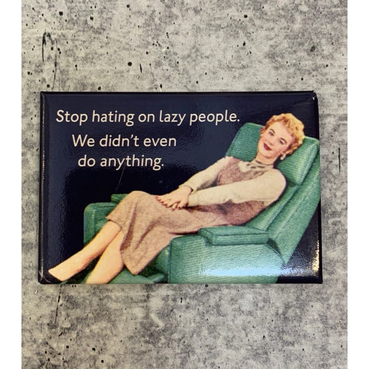 Stop Hating Lazy People, We Didn't Even Do Anything Fridge Magnet