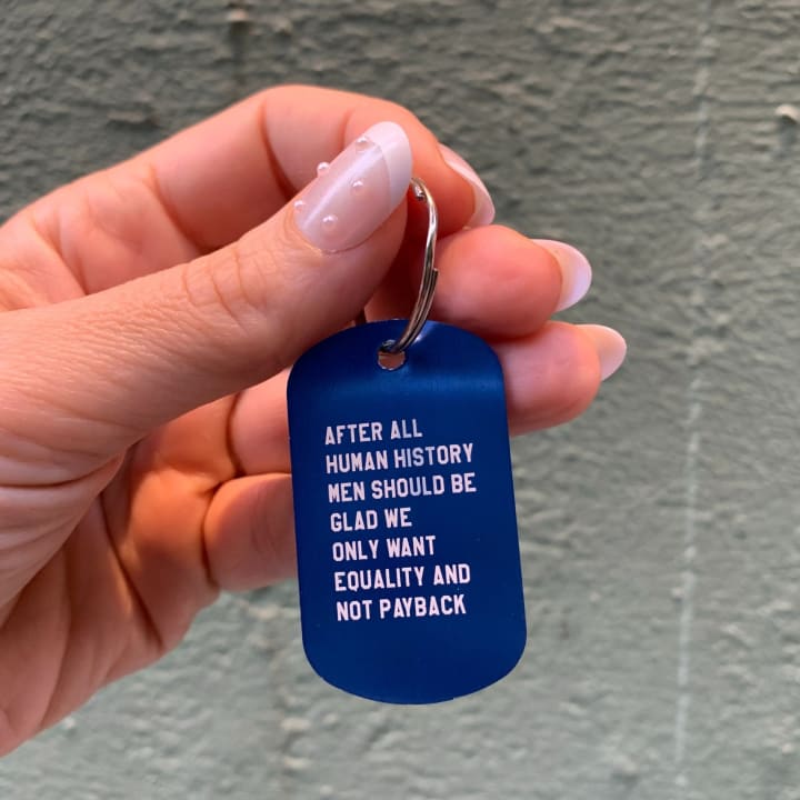 After All Human History Men Should Be Glad We Only Want Equality and Not Payback Dog Tag Keychain in Blue (Laser Engraved)