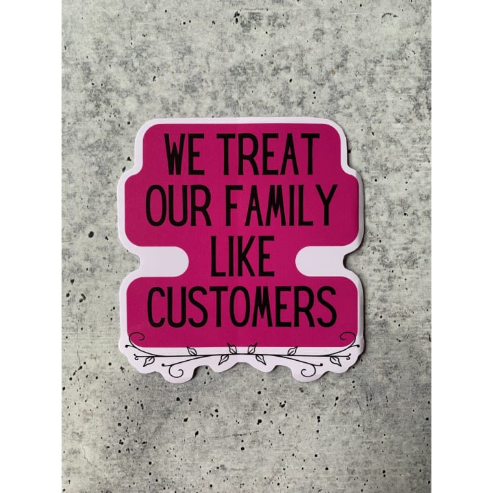 We Treat Our Family Like Customers | Vinyl Die Cut Sticker