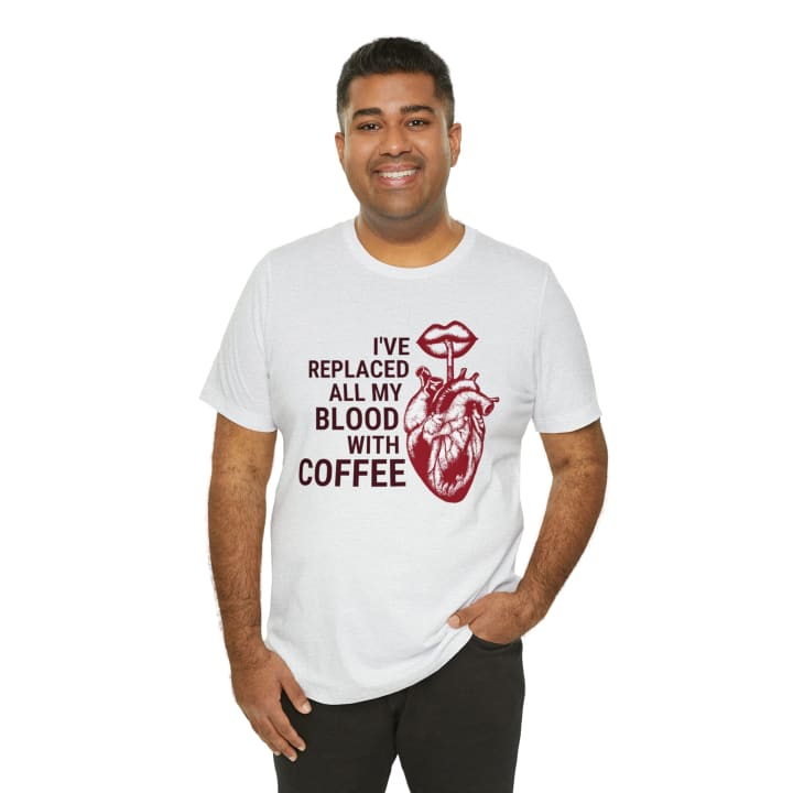 I've Replaced All My Blood With Coffee Jersey Short Sleeve Tee [Multiple Colors and Sizes]